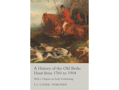 Livro A History Of The Old Berks Hunt From 1760 To 1904 - With A Chapter On Early Foxhunting De F C Loder-symonds (inglês)