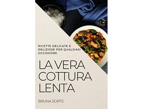 Livro La Vera Cottura Lenta Ricette Delicate E Deliziose Per Qualsiasi Occasione De Bruna Sorte (italiano)