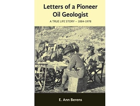 Livro Letters of a Pioneer Oil Geologist A True Life Story 1884 1978 de E Ann Berens (Inglês)