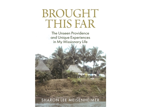 Livro Brought This Far: The Unseen Providence and the Unique Experiences in My Missionary Life Sharon Lee Meisenheimer (Inglês)