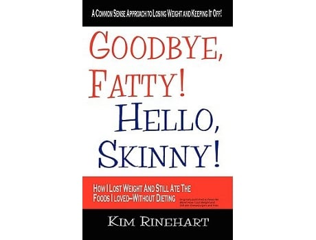 Livro Goodbye Fatty Hello Skinny How I Lost Weight And Still Ate The Foods I LovedWithout Dieting de Kim Rinehart (Inglês)