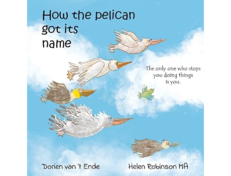 Livro HOW THE PELICAN GOT ITS NAME de Dorien Van't Ende (Inglês)