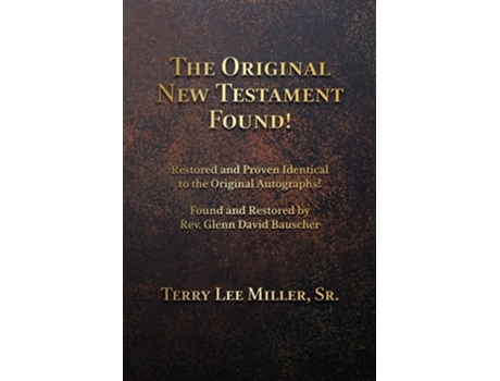 Livro The Original New Testament Found! Restored and Proven Identical to the Original Autographs! de Terry Lee Miller (Inglês)