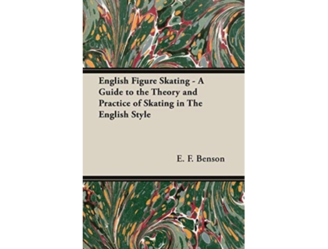 Livro English Figure Skating A Guide to the Theory and Practice of Skating in the English Style de E F Benson (Inglês)