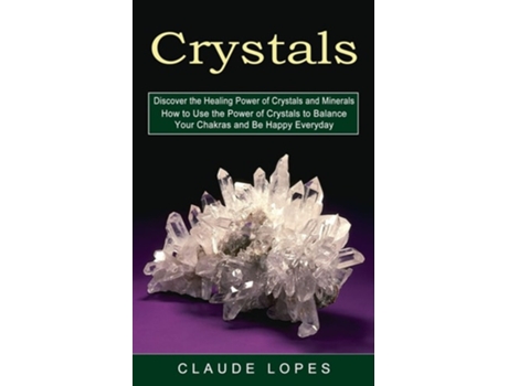 Livro Crystals Discover The Healing Power Of Crystals And Minerals De Claude Lopes (inglês)