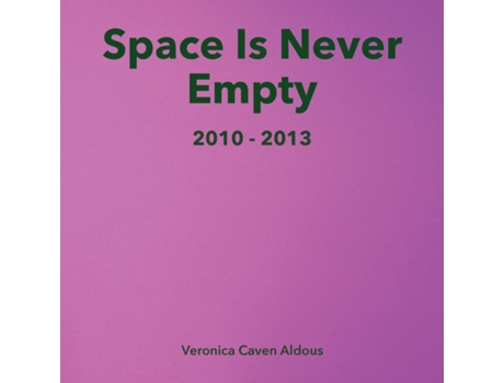 Livro Space Is Never Empty 2010 - 2013 de Caven Aldous, Veronica et al. (Inglês)