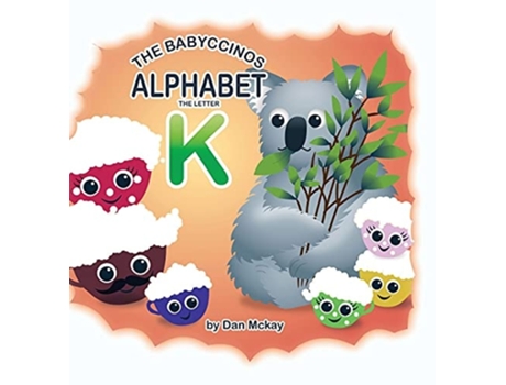 Livro The Babyccinos Alphabet The Letter K De Dan Mckay (inglês - Capa Dura)