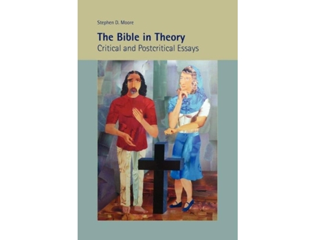Livro The Bible In Theory Critical And Postcritical Essays De Stephen D Moore (inglês)