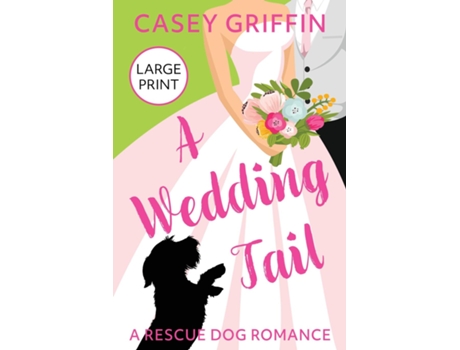 Livro A Wedding Tail A Romantic Comedy With Mystery And Dogs De Casey Griffin (inglês)