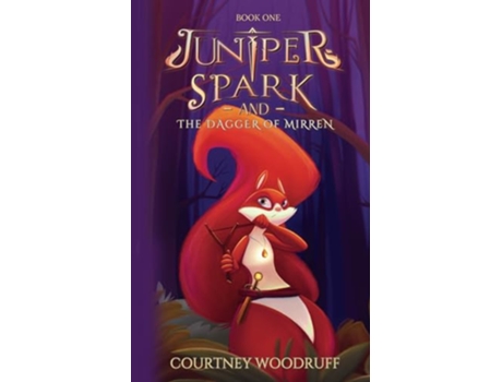 Livro Juniper Spark and the Dagger of Mirren The Juniper Spark Series de Courtney Woodruff (Inglês)