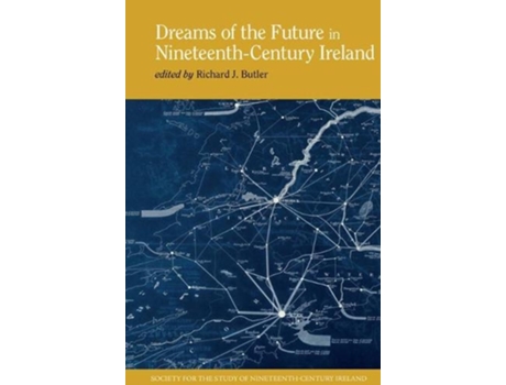 Livro dreams of the future in nineteenth-century ireland de edited by richard j butler (inglês)