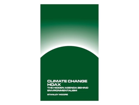 Livro Climate Change Hoax The Hidden Agenda Behind Environmentalism de Stanley Moore (Inglês)