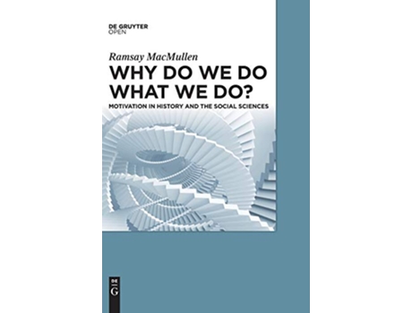 Livro Why Do We Do What We Do Motivation in History and the Social Sciences de Ramsay MacMullen (Inglês)