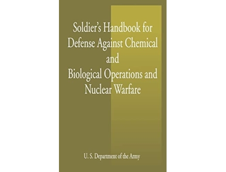Livro Soldiers Handbook For Defense Against Chemical And Biological Operations And Nuclear Warfare De U S Dept Of The Army E United States (inglês)
