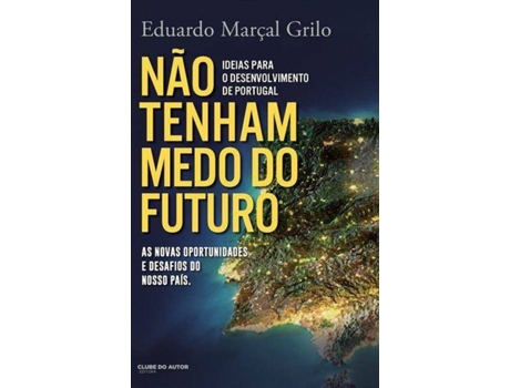 Livro Não Tenham Medo do Futuro de Eduardo Marçal Grilo