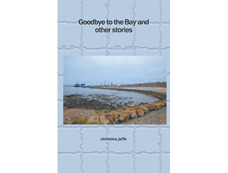 Livro Goodbye to the Bay and other stories de Christina Jaffe (Inglês)
