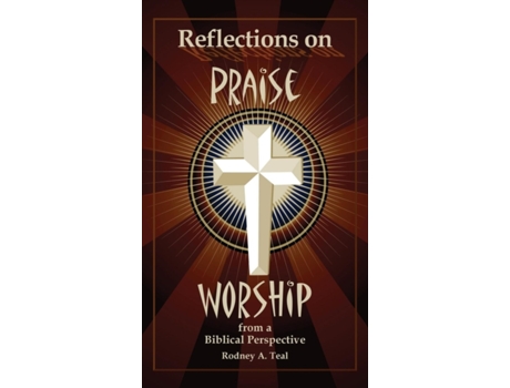 Livro Reflections on Praise and Worship from a Biblical Perspective Rodney a. Teal (Inglês)
