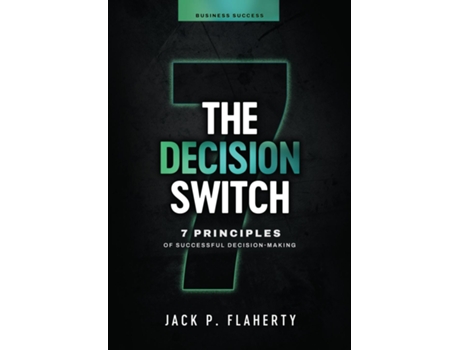 Livro The Decision Switch 7 Principles of Successful Decision-Making de Flaherty, Jack et al. (Inglês)