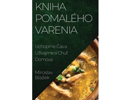 Livro Kniha Pomalého Varenia Uchopme Cas a Užívajme si Chut Domova de Miroslav Blažek (Inglês)