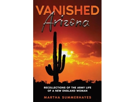 Livro Vanished Arizona Recollections of the Army Life of a New England Woman de Martha Summerhayes (Inglês)