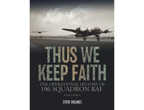 Livro Thus We Keep Faith The Operational History of 196 Squadron RAF 19421946 de Steve Holmes (Inglês)