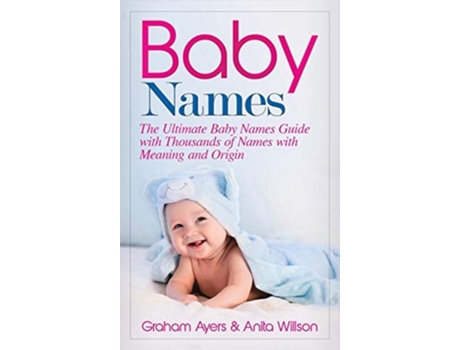 Livro Baby Names The Ultimate Baby Names Guide With Thousands Of Names With Meaning And Origin De Graham Ayers (inglês - Capa Dura)