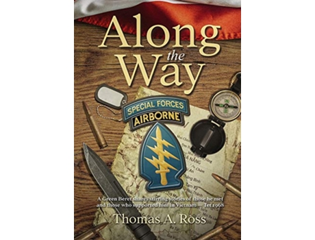 Livro Along the Way A Green Beret shares stirring stories of those he met and those who supported him in Vietnam Tet 1968 de Thomas A Ross (Inglês)