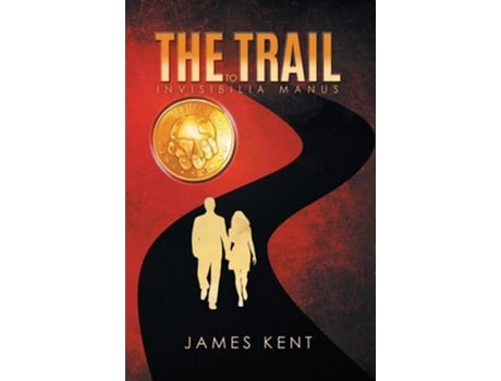 Livro The Trail to Invisibilia Manus de James Kent (Inglês - Capa Dura)
