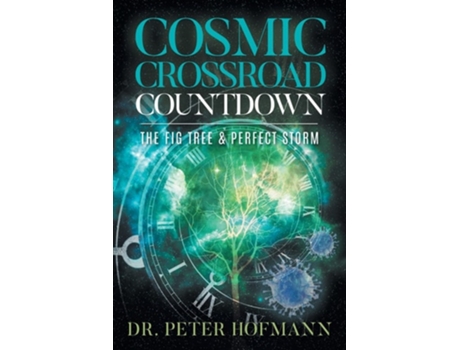 Livro Cosmic Crossroad Countdown The Fig Tree Amp Perfect Storm De Dr Peter Hofmann (inglês)