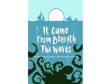 Livro It Came From Beneath the Waves Weird Tales from the Ocean Depths de Joanne Harris Tim Major Carmen Marcus (Inglês)