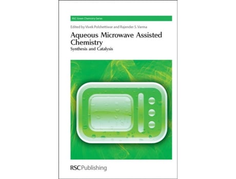 Livro Aqueous Microwave Assisted Chemistry Synthesis and Catalysis Green Chemistry Series de POLSHETTIWAR (Inglês)