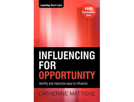 Livro Influencing for Opportunity Identify and maximize ways to influence Learning ShortTake de Catherine Mattiske (Inglês)