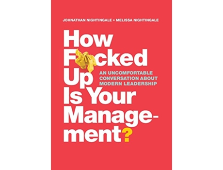 Livro How Fcked Up Is Your Management An uncomfortable conversation about modern leadership de Johnathan Nightingale Melissa Nightingale (Inglês)