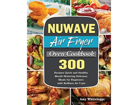 Livro NuWave Air Fryer Oven Cookbook de Amy Whitelegge (Inglês)