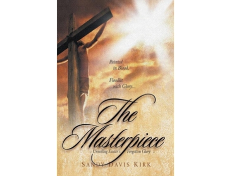 Livro The Masterpiece Painted In Blood, Floodlit In Glory De Dr Sandy Davis Kirk (inglês)
