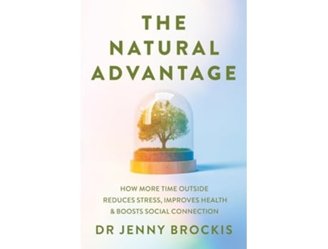 Livro The Natural Advantage How more time outside reduces stress, improves health and boosts social connection de Dr Jenny Brockis (Inglês)
