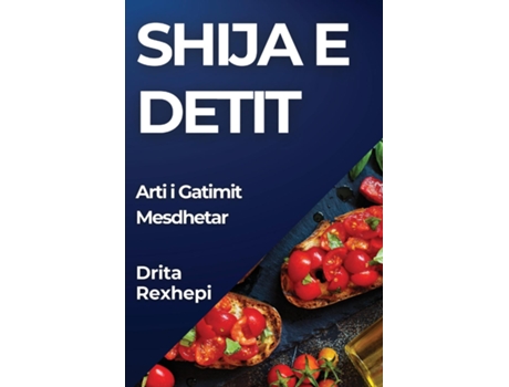 Livro Shija e Detit Arti i Gatimit Mesdhetar de Drita Rexhepi (Inglês)