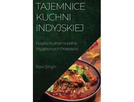 Livro Tajemnice Kuchni Indyjskiej Ksiazka Kulinarna pelna Wyjatkowych Przepisów de Ravi Singh (Inglês)
