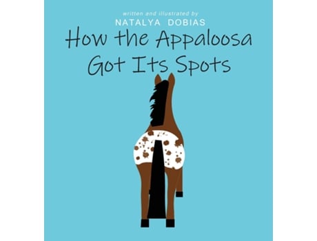 Livro How the Appaloosa Got Its Spots de Natalya E Dobias (Inglês)