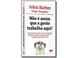 Livro Nao E Assim Que A Gente Trabalha Aqui! De John Kotter (português)