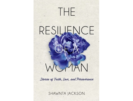 Livro The Resilience Of A Woman Stories Of Faith, Love, And Perseverance De Shawnta Jackson (inglês)