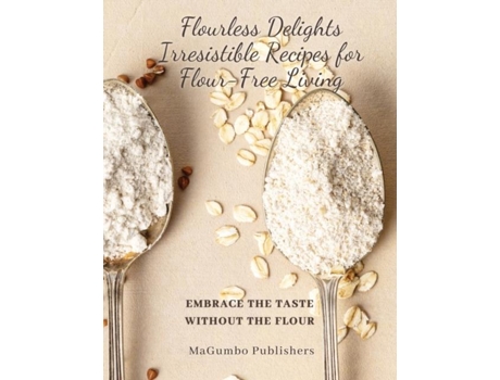 Livro Flourless Delights Embrace the Taste without the Flour de MaGumbo Publishers (Inglês)