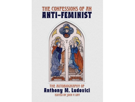 Livro The Confessions Of An Anti-feminist The Autobiography Of Anthony M. Ludovici De Anthony M Ludovici (inglês)