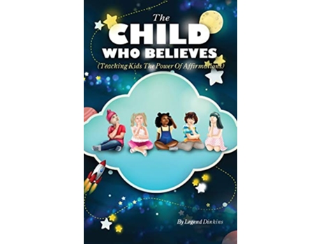 Livro The Child Who Believes Teaching Kids The Power Of Affirmations de Legend Dinkins (Inglês)