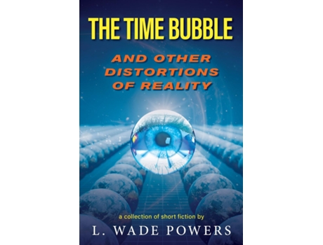 Livro The Time Bubble and Other Distortions of Reality de L Wade Powers (Inglês)