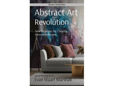 Livro Abstract Art Revolution New Strategies for Creating Innovative Spaces de Evan Stuart Marshall (Inglês)