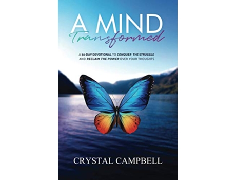 Livro A Mind Transformed A 30Day Devotional to Conquer the Struggle and Reclaim the Power over Your Thoughts de Crystal Campbell (Inglês)