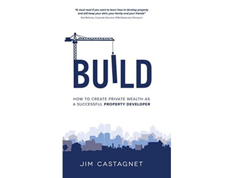 Livro Build How To Create Private Wealth As A Successful Property Developer de Jim Castagnet (Inglês)