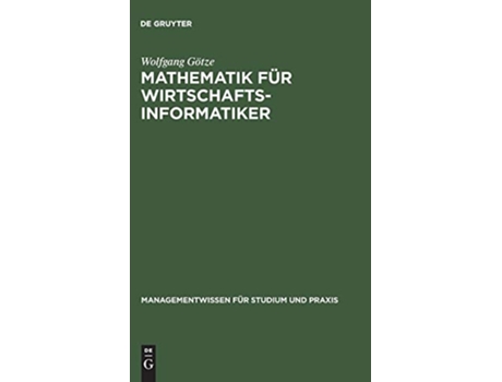 Livro Mathematik für Wirtschaftsinformatiker Managementwissen Für Studium Und Praxis German Edition de Wolfgang Götze (Alemão - Capa Dura)