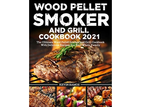 Livro Wood Pellet Smoker and Grill Cookbook de Kevin Ramos (Inglês)